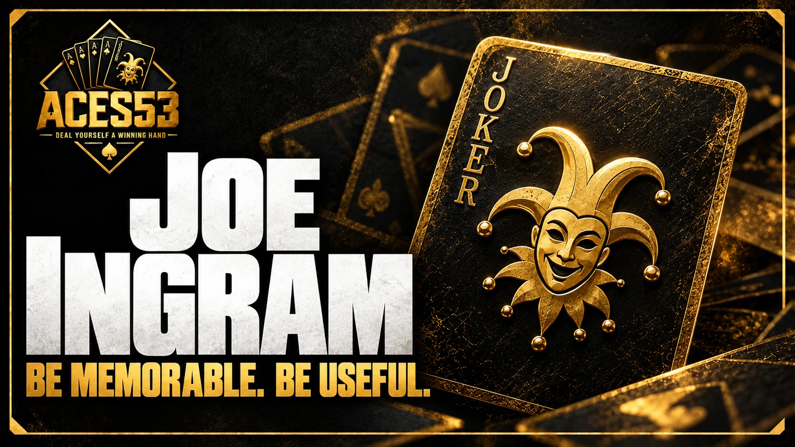 Joe Ingram: Be memorable. Be useful. Know whose interests you serve.